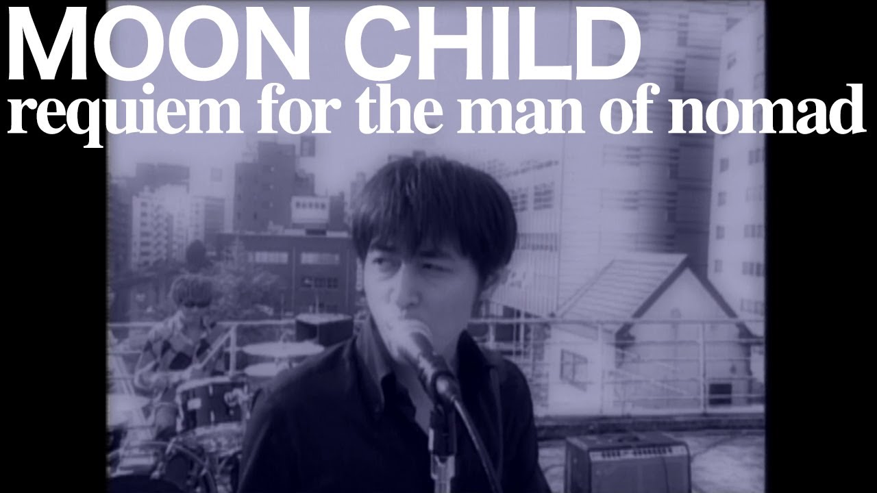 MOON CHILD / requiem for the man of nomad