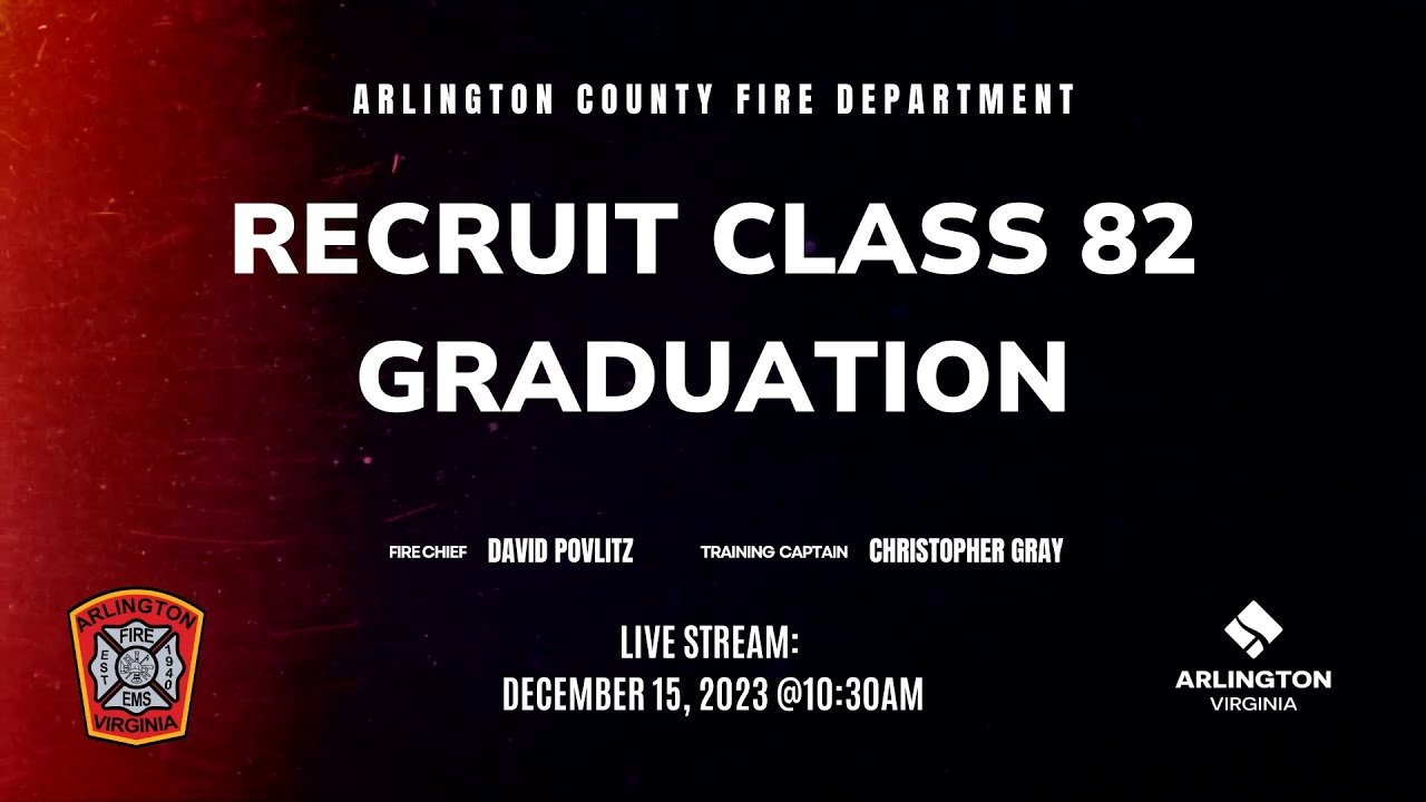 Arlington County Fire Department Recruit Class 82 Graduation | December 15, 2023 @10:30 am