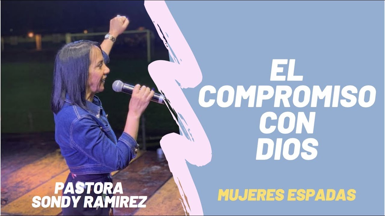 EL COMPROMISO CON DIOS  - PASTORA SONDY RAMIREZ