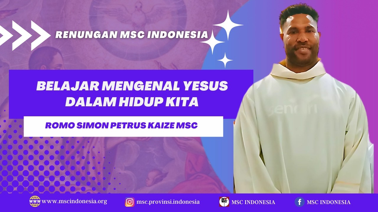 BELAJAR MENGENAL YESUS DALAM HIDUP KITA |  RENUNGAN MSC INDONESIA