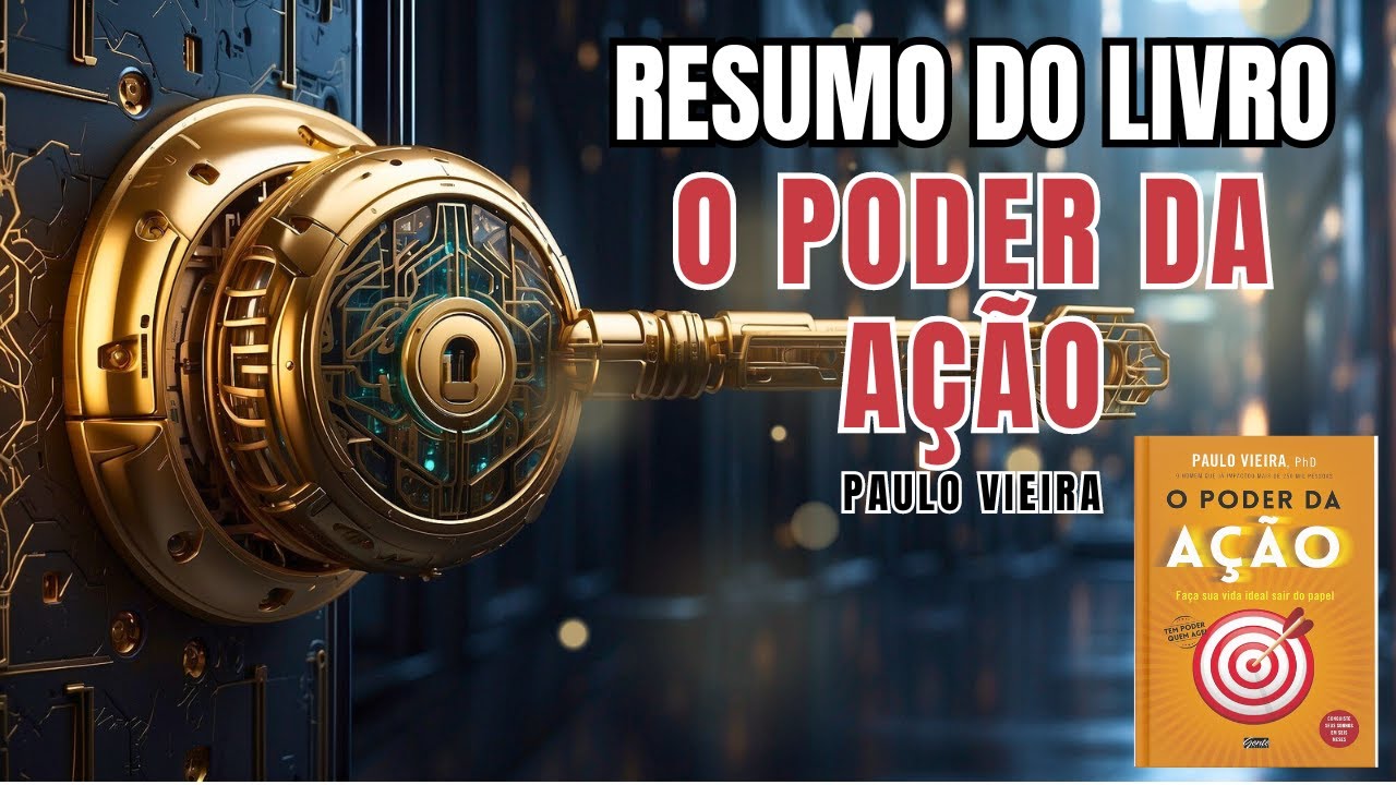 O PODER DA A&Ccedil;&Atilde;O - Paulo Vieira - Melhor Resumo COMPLETO do Livro!