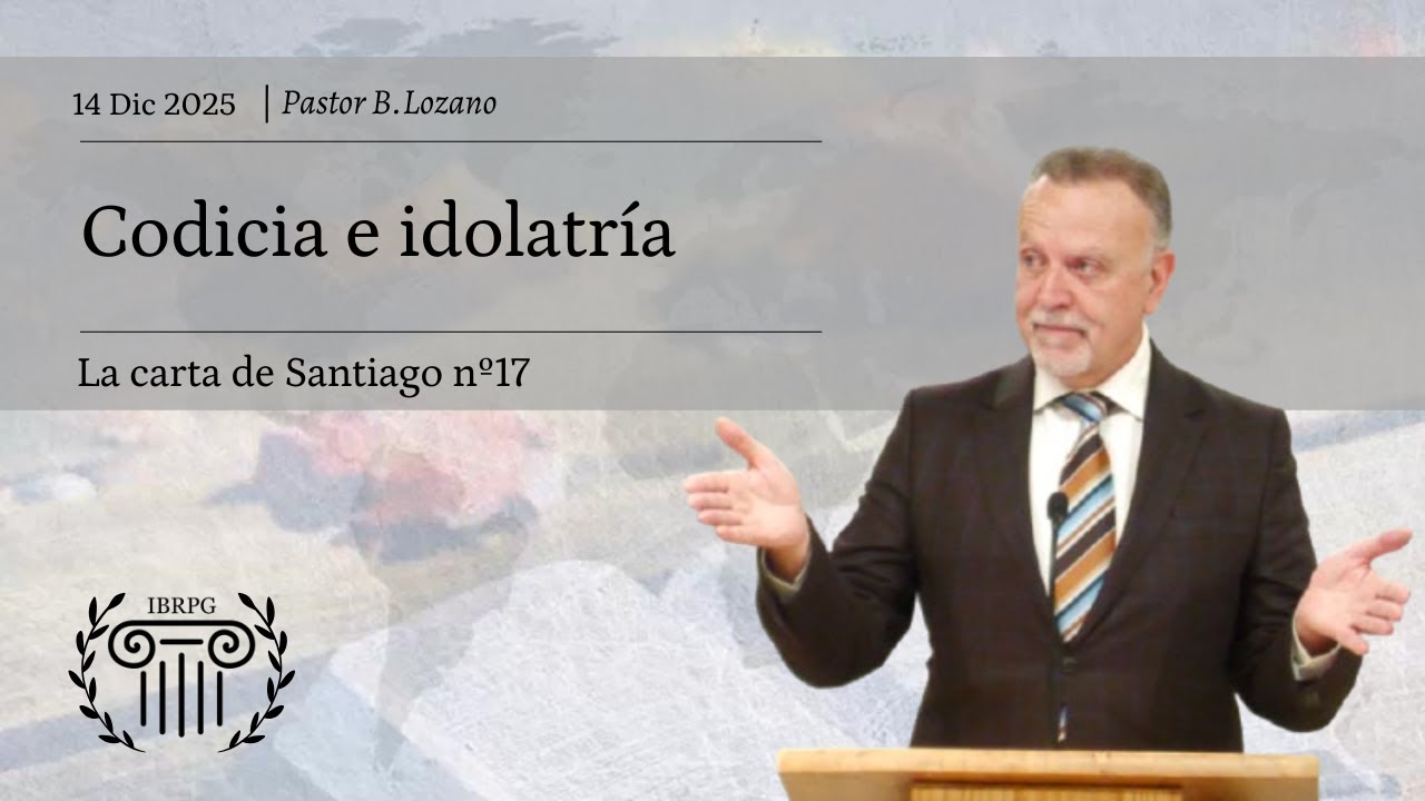 17 - Codicia e idolatr&iacute;a | Pastor B. Lozano | IBRPG