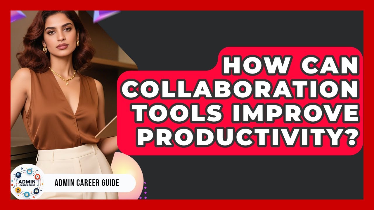 How Can Collaboration Tools Improve Productivity? - Admin Career Guide