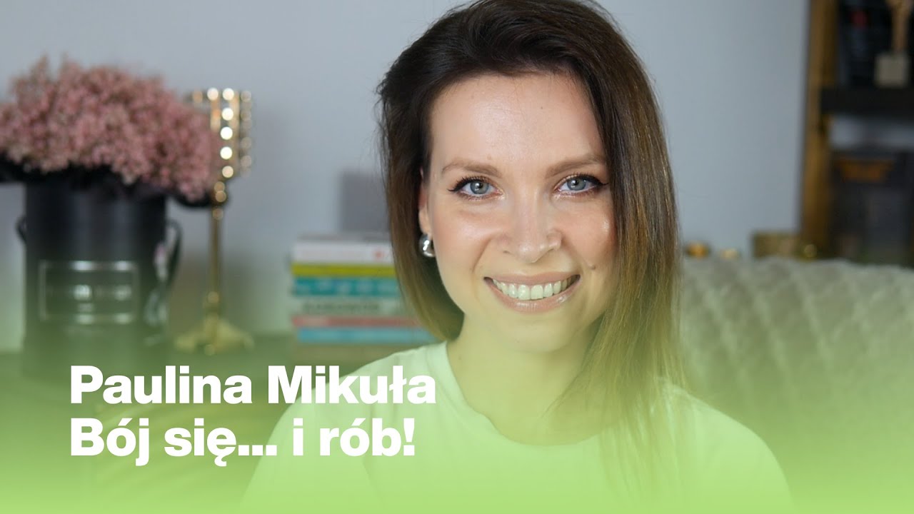 Bój się... i rób! | Paulina Mikuła