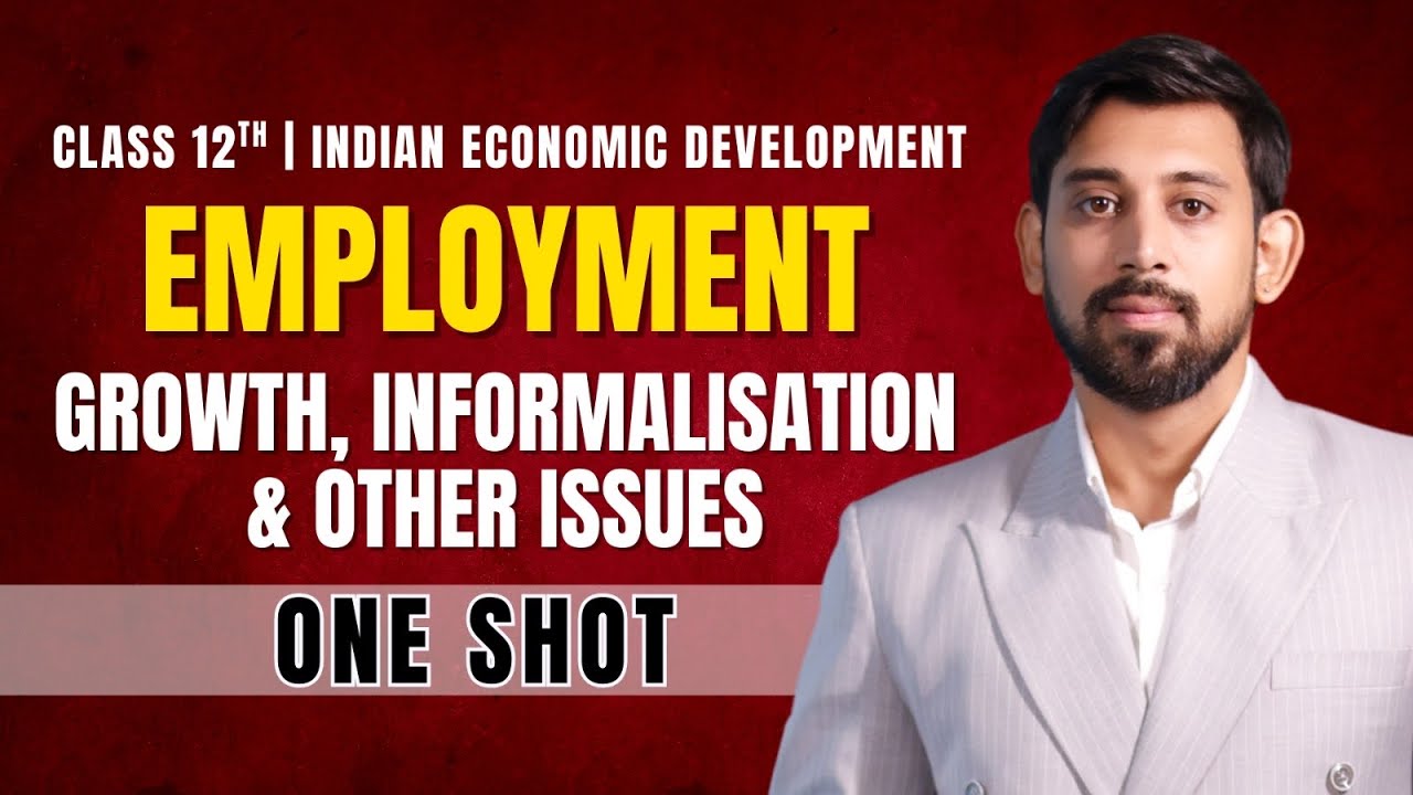 Employment, Growth, Informalisation and Other Issues | One Shot | Chapter 6 | Class 12