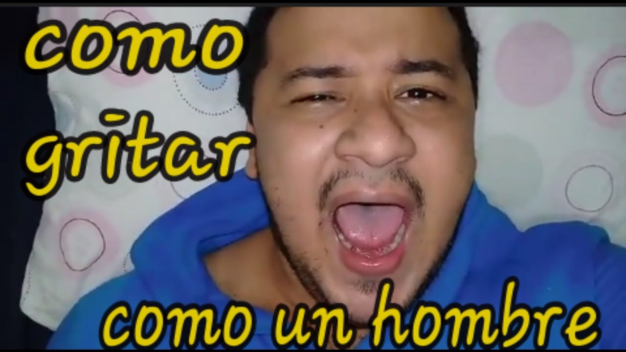 COMO GRITAR COMO UN HOMBRE VIDEO TUTORIAL