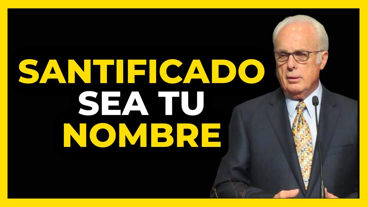 ¿Qué significa - Santificado sea tu NOMBRE? - John MacArthur