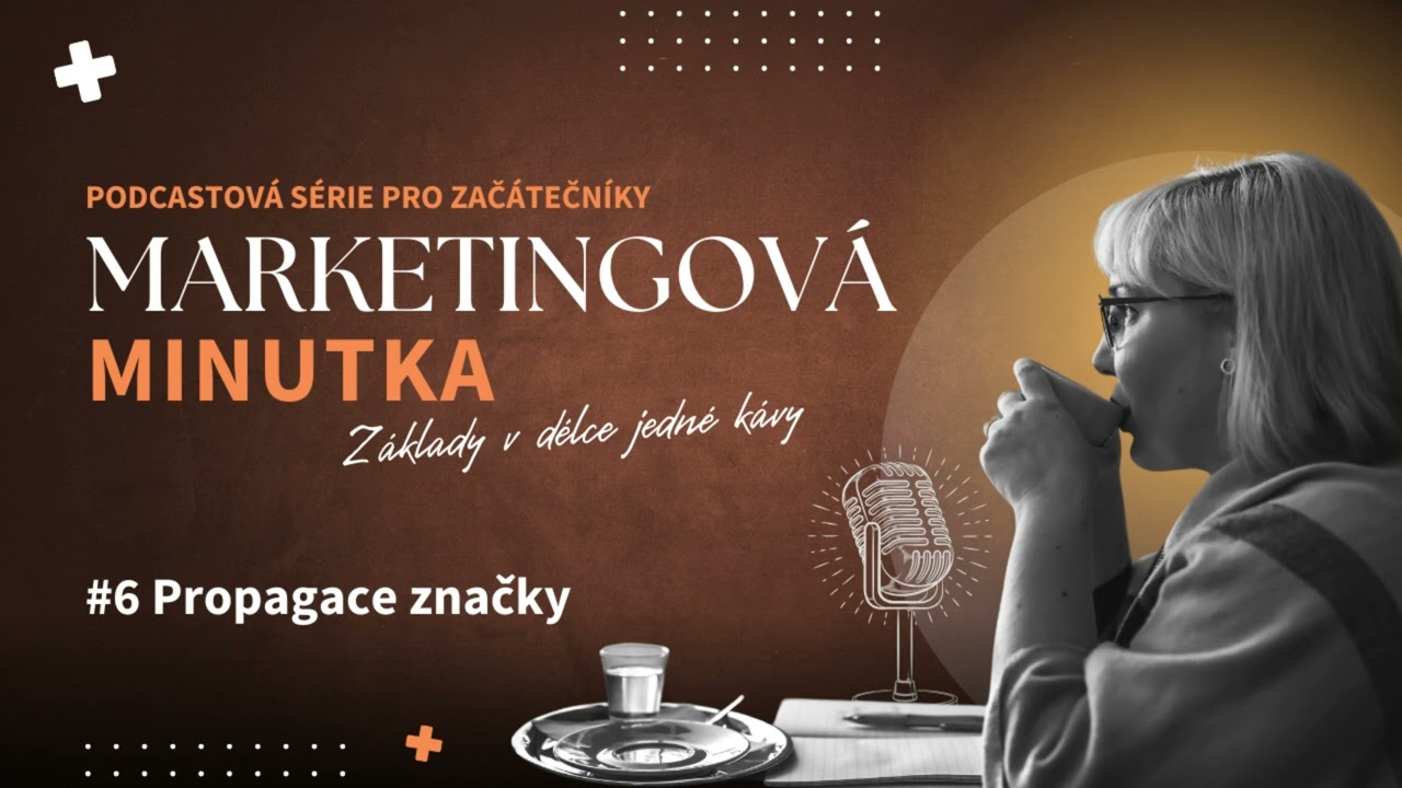 #6 Propagace značky | Marketingov&aacute; minutka - Podcastov&aacute; s&eacute;rie pro zač&aacute;tečn&iacute;ky