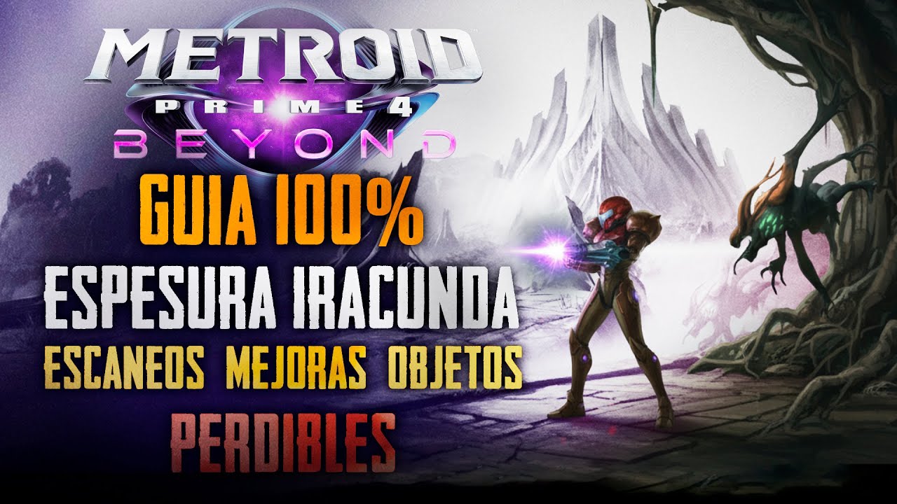 Perdibles Metroid Prime 4 Beyond Guía 100% Escaneos y mejoras Espesura Iracunda