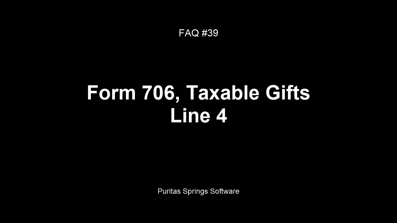 FAQ#39 - Form 706, Taxable Gifts, Line 4