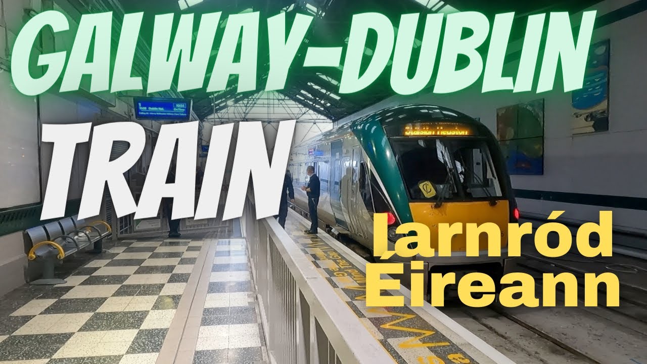 Galway to Dublin by Train | Irish Rail Iarnród Éireann | Ireland