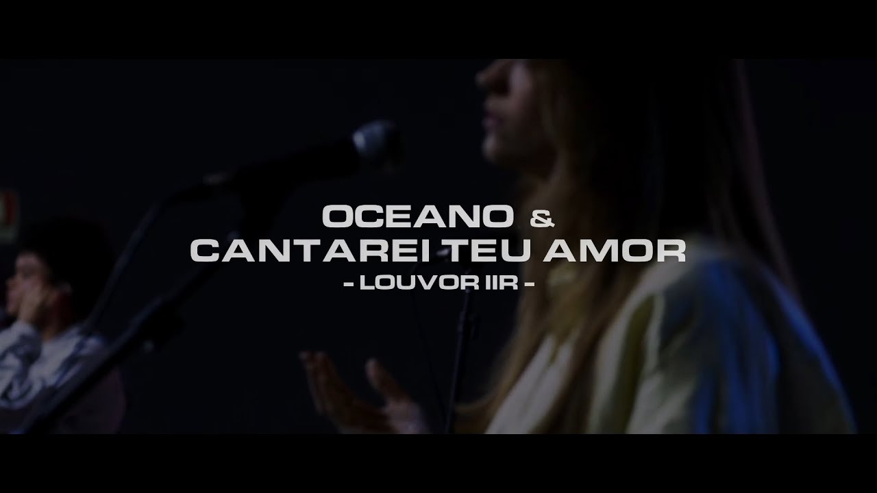 Oceano + Cantarei Teu Amor (Ao Vivo) | Louvor IIR, Ulysses Melo | 02-10-2022