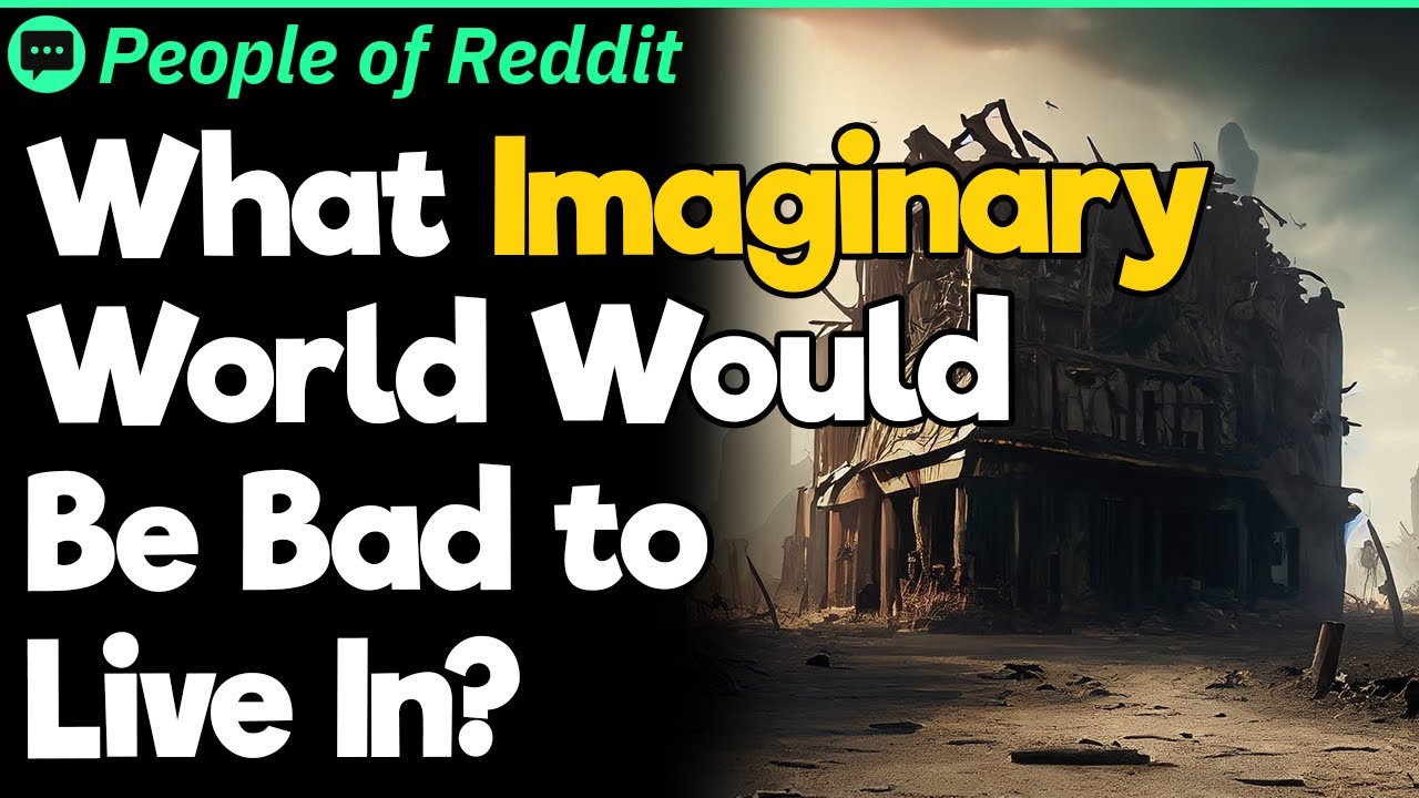 What Imaginary World Would Be REALLY Bad to Live In?