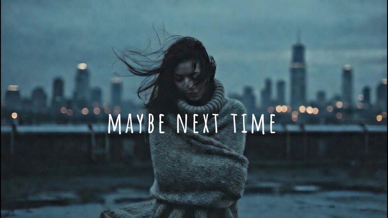 MAYBE NEXT TIME  💘💔🥹— A SAD RNB SONG THAT WILL MAKE YOU CRY WHEN YOU LISTEN AT NIGHT💔🫀