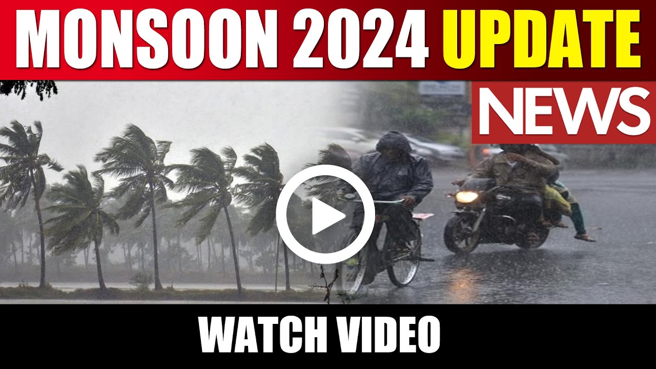 MONSOON 2024 LATEST UPDATE | 30th May 2024 | Watch Video