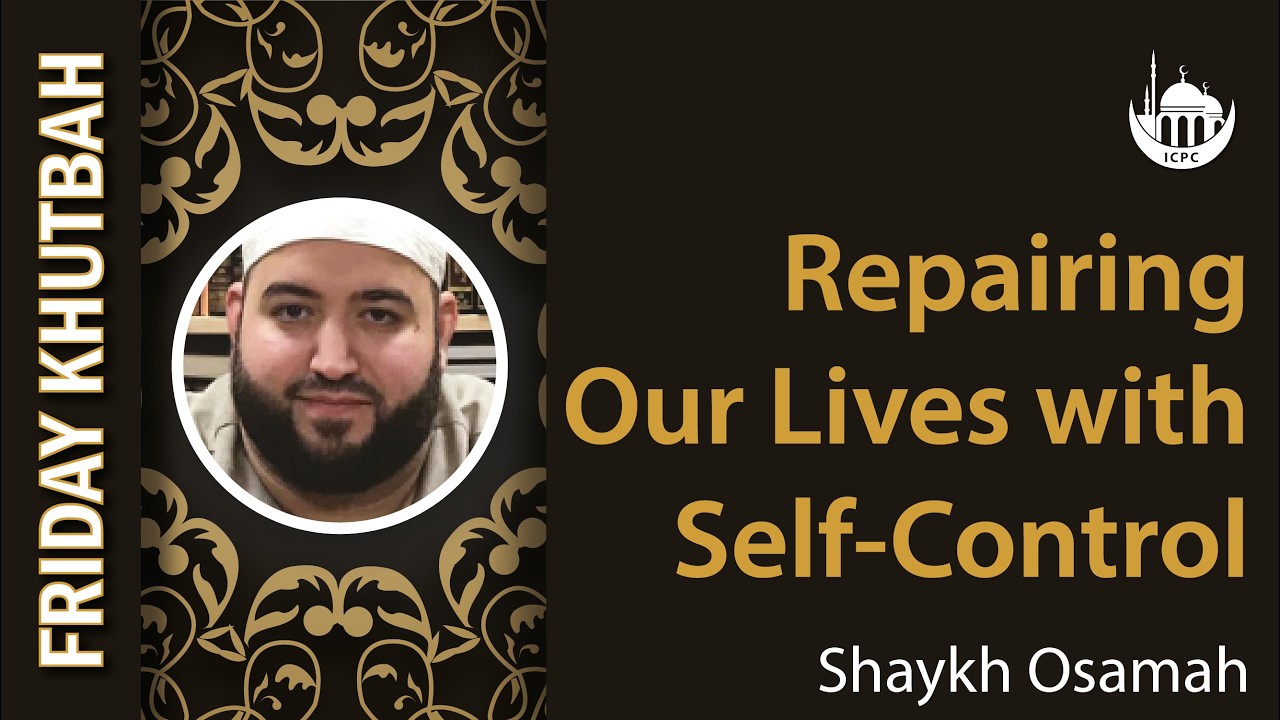Repairing Our Lives with Self-Control | Khutbah By Shaykh Osamah