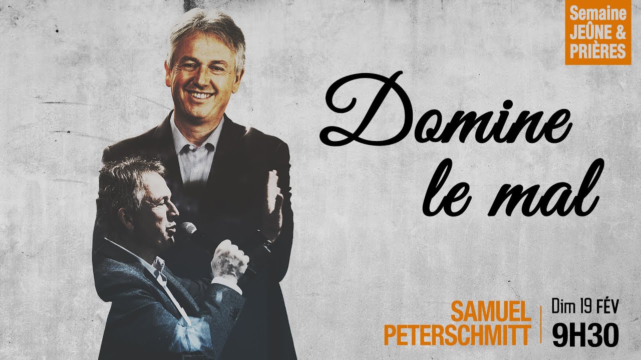 Domine le mal - Samuel Peterschmitt - [Semaine de Jeûne PO 19/02/2023]