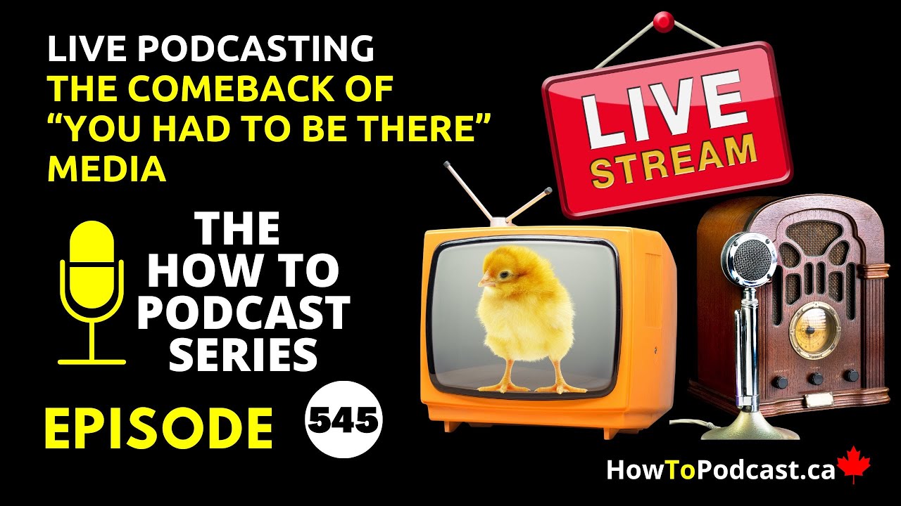 Live Podcasting - The Comeback of “You Had to Be There” Media