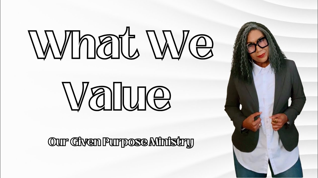 What We Value at Our Given Purpose | Ministry Overview