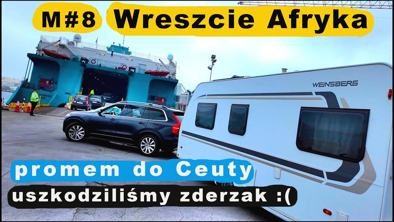 M#8 Jesteśmy w Afryce!! Prom Algeciras - Ceuta. Uszkodzony zderzak i zwiedzanie Ceuty.