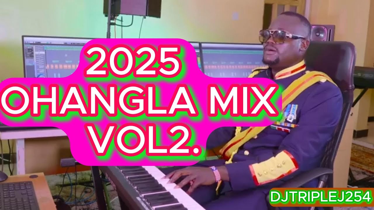 2025 LATEST OHANGLA  MIX VOL2  DJTRIPLEJ254,ODONGO SWAG,PRINCE INDAH,ABONGO JAKABWANA,PAPA T ,ETC.