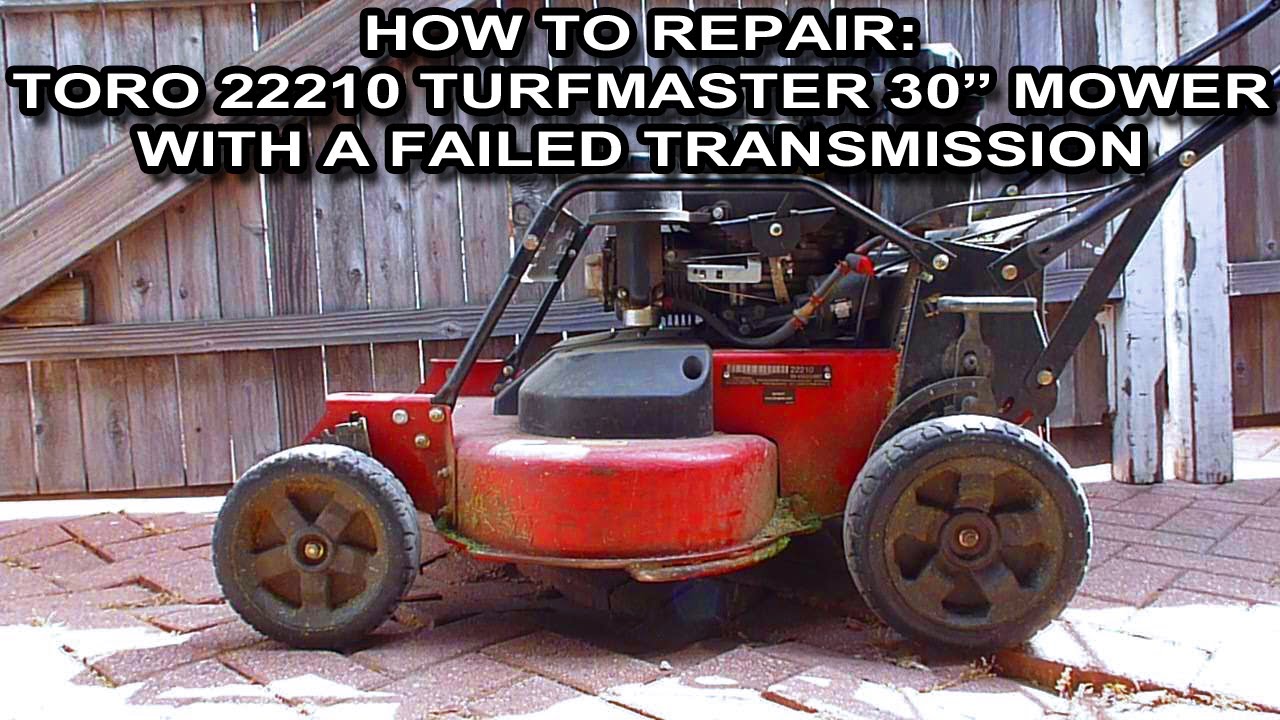 How To Repair A Toro 22210 With A Failed Transmission