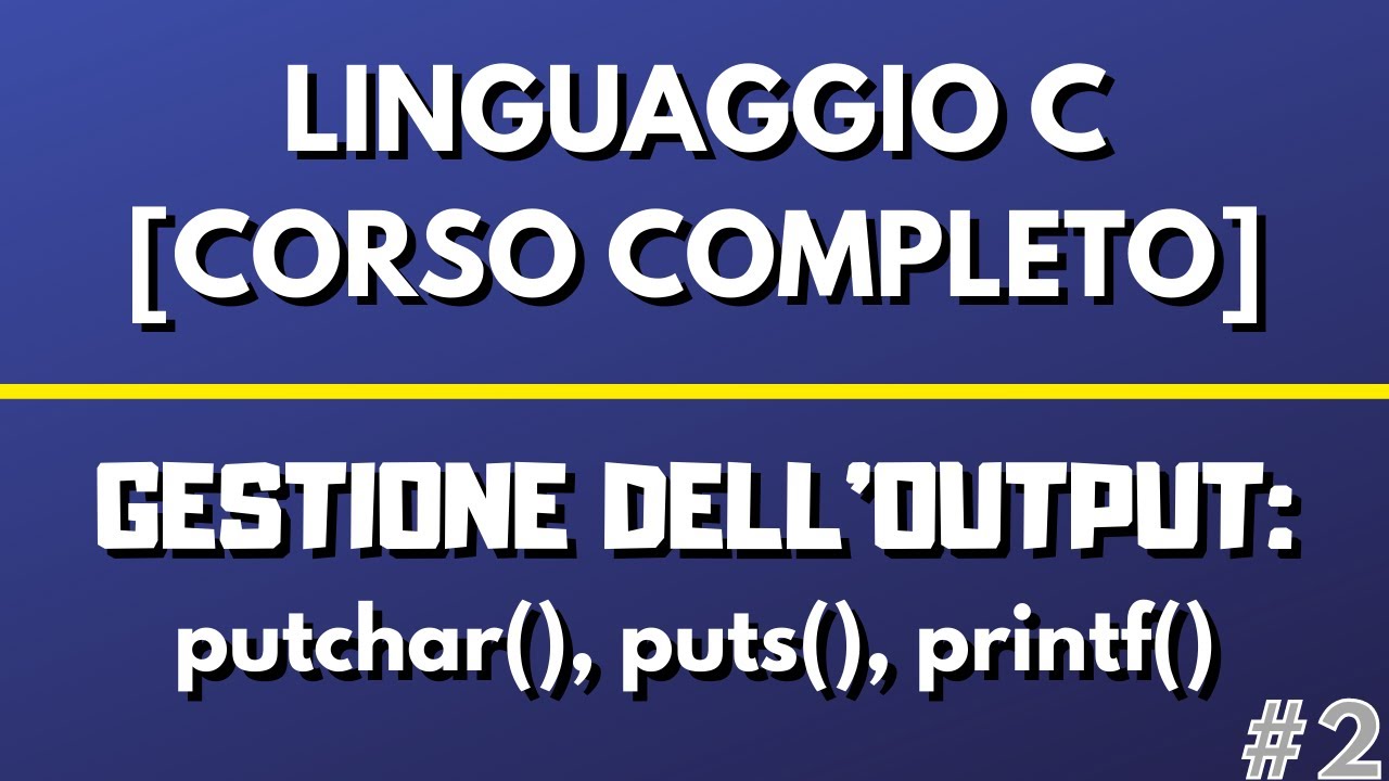 Lezione 2: Gestione dell'output putchar, puts, printf - Linguaggio C [CORSO COMPLETO]