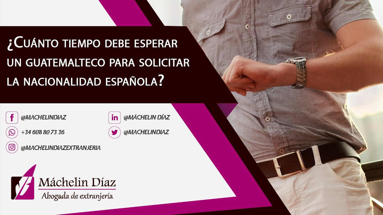 ¿Cuánto tiempo debe esperar un guatemalteco para solicitar la nacionalidad española?