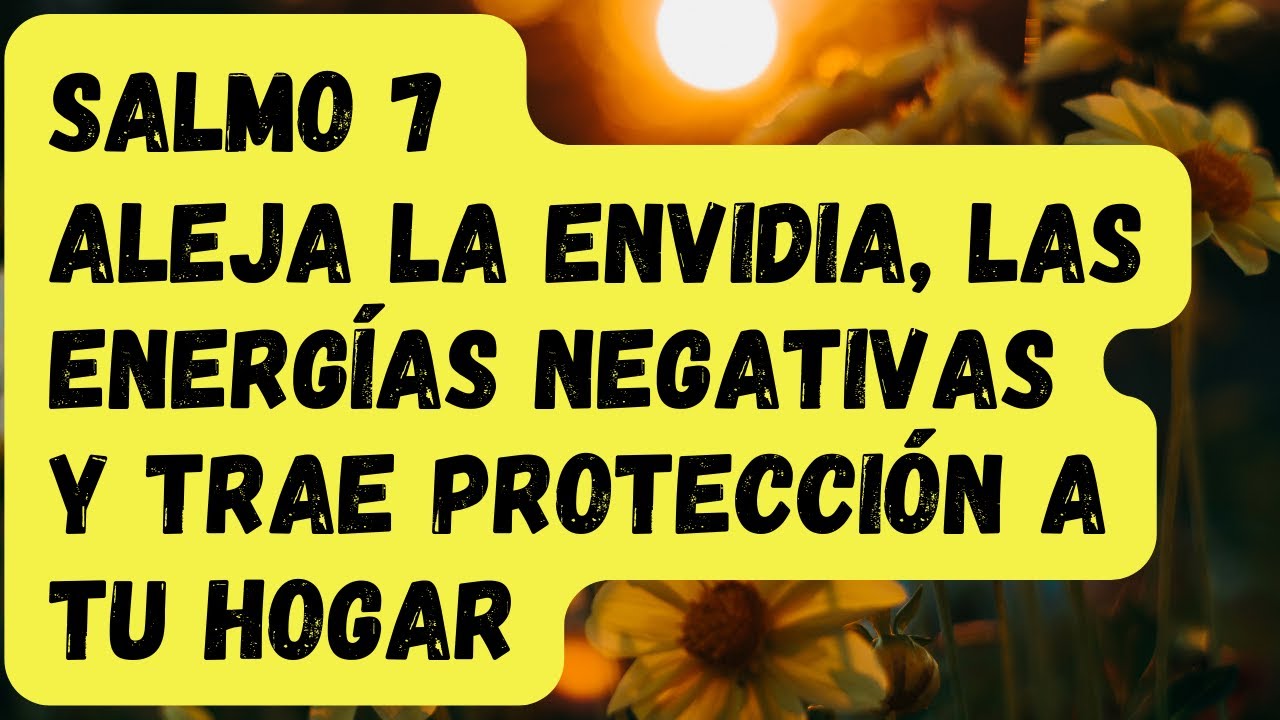 SALMO 7 Alejar la envidia, las energías negativas y traer protección para ti y tu hogar