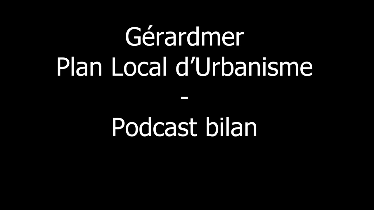 VILLE DE GÉRARDMER. Plan Local d'Urbanisme. Podcast bilan.