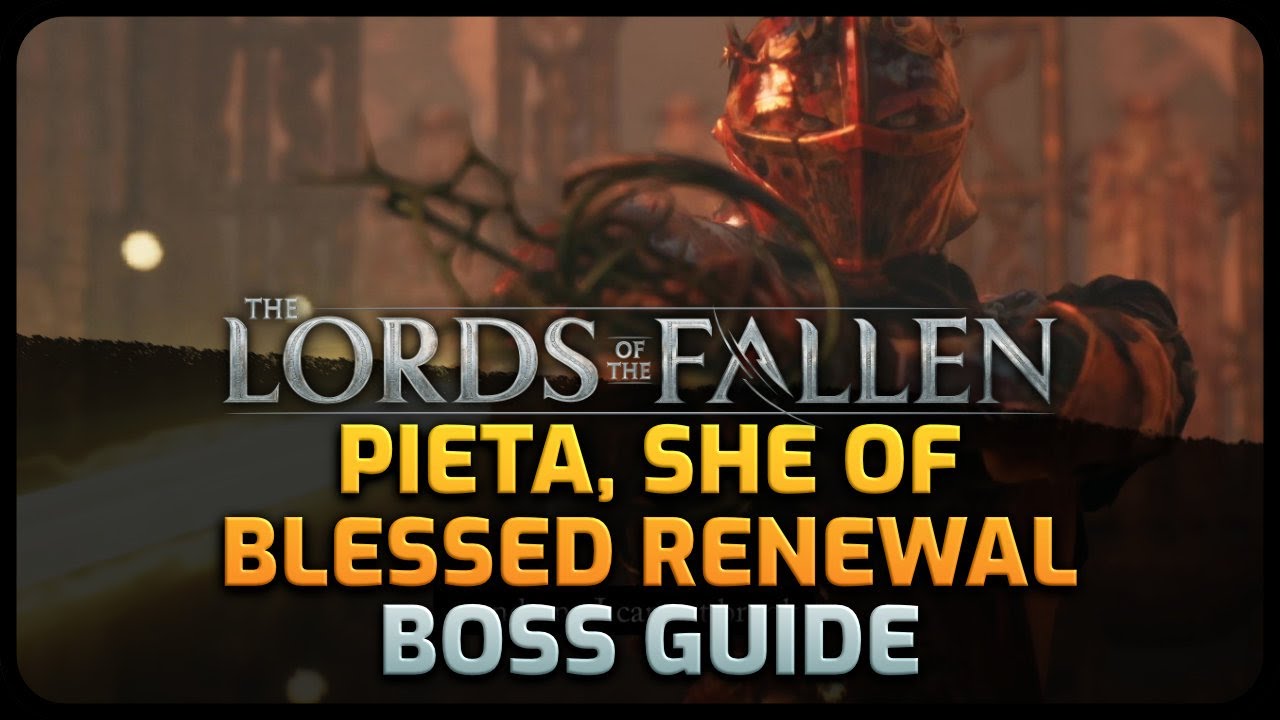 Boss Guide Pieta, She of Blessed Renewal - The Lords of the Fallen