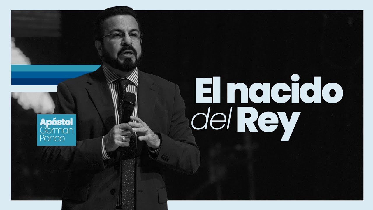 Apóstol German Ponce │ El nacido del Rey