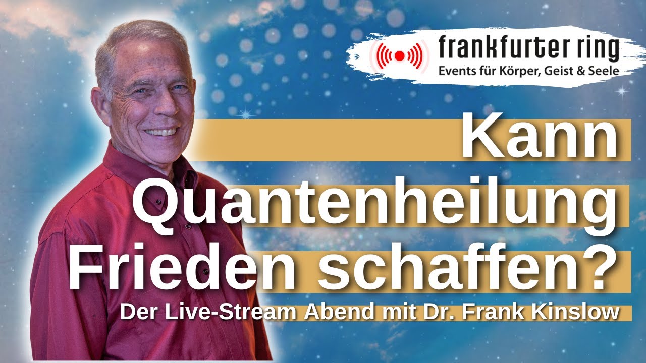 Kann #Quantenheilung Frieden schaffen? Mit Dr. Frank Kinslow, Live-Stream Erlebnisabend