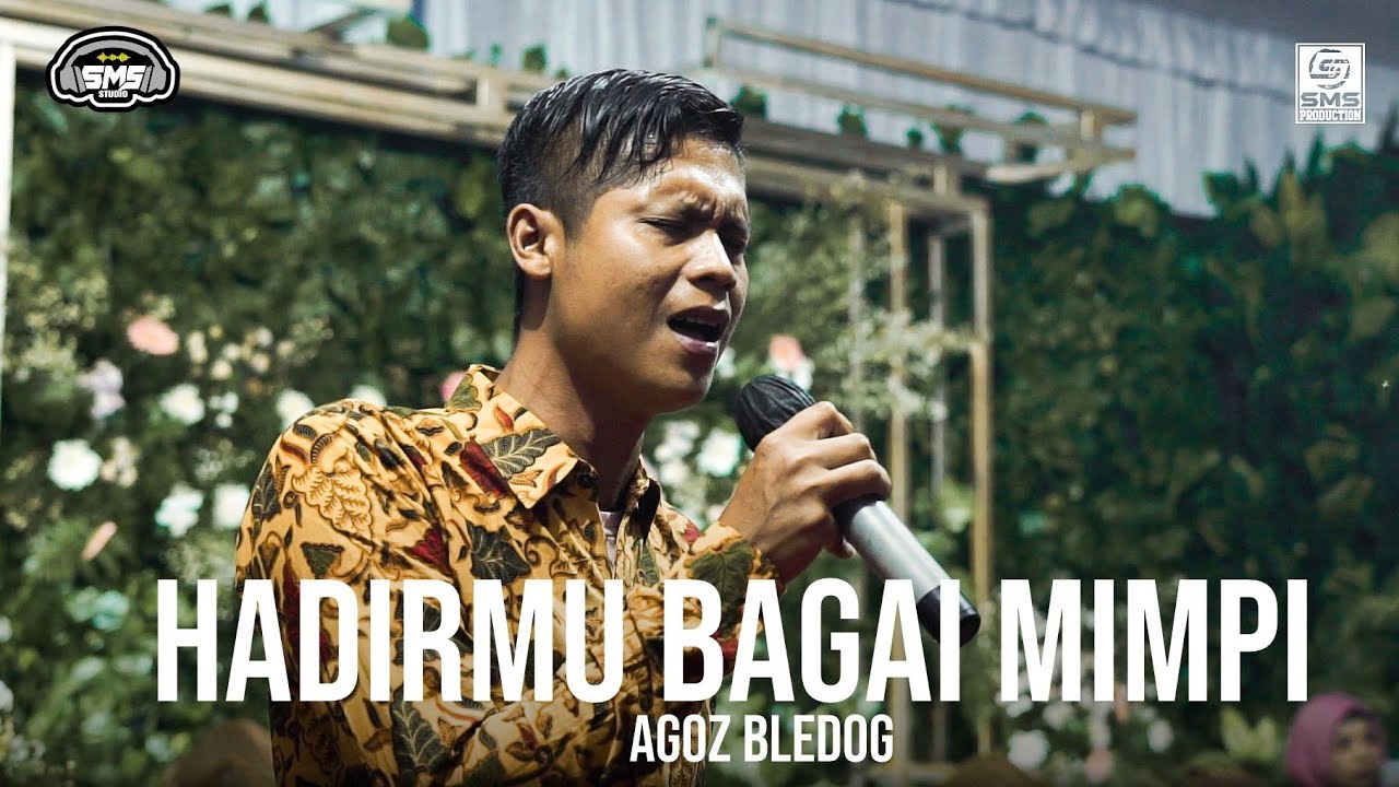 HADIRMU BAGAI MIMPI - AGOZ BLEDOG - SMS PRODUCTON