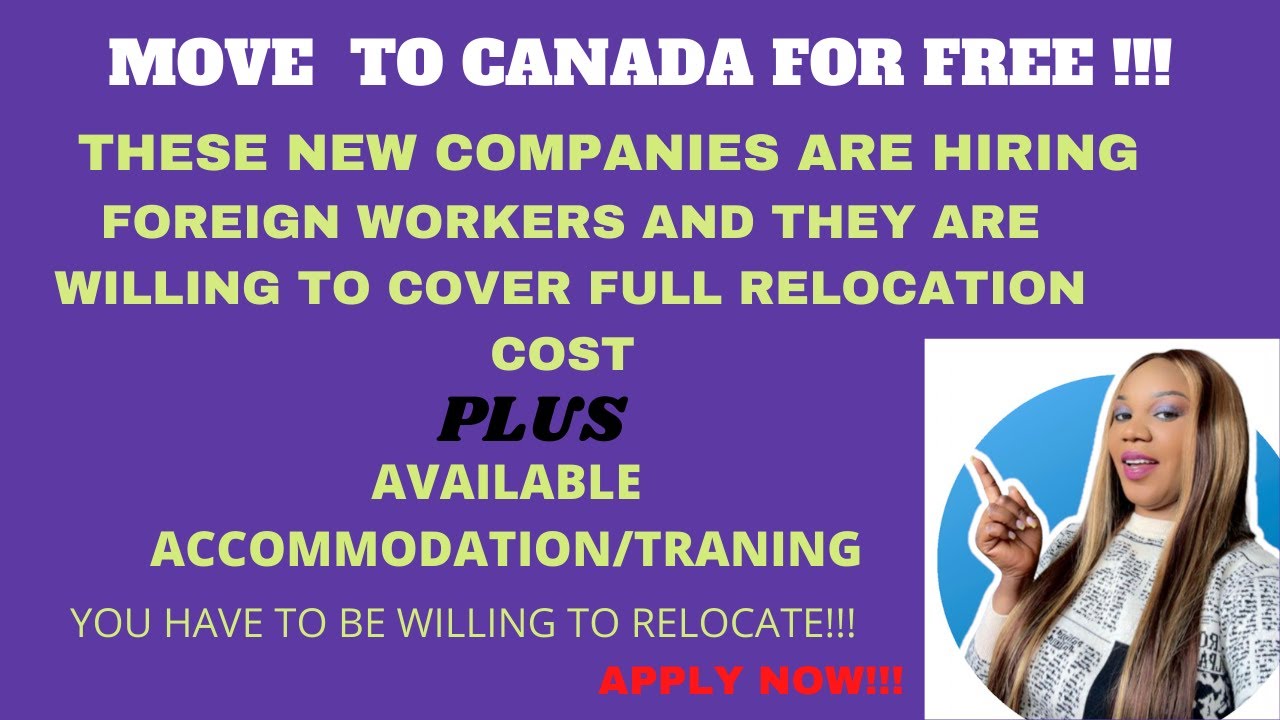 MOVE 2 CANADA 4 FREE:NEW COMPANIES HIRING FOREIGN WORKERS/COVERS FULL RELOCATION COST +ACCOMMODATION