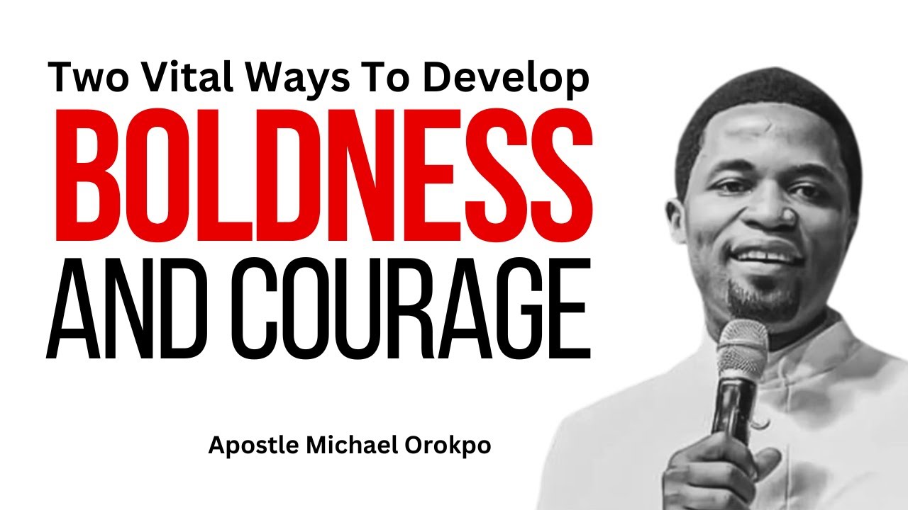 Two ways to develop boldness and courage // Apostle Michael Orokpo #encounterjesusministries 