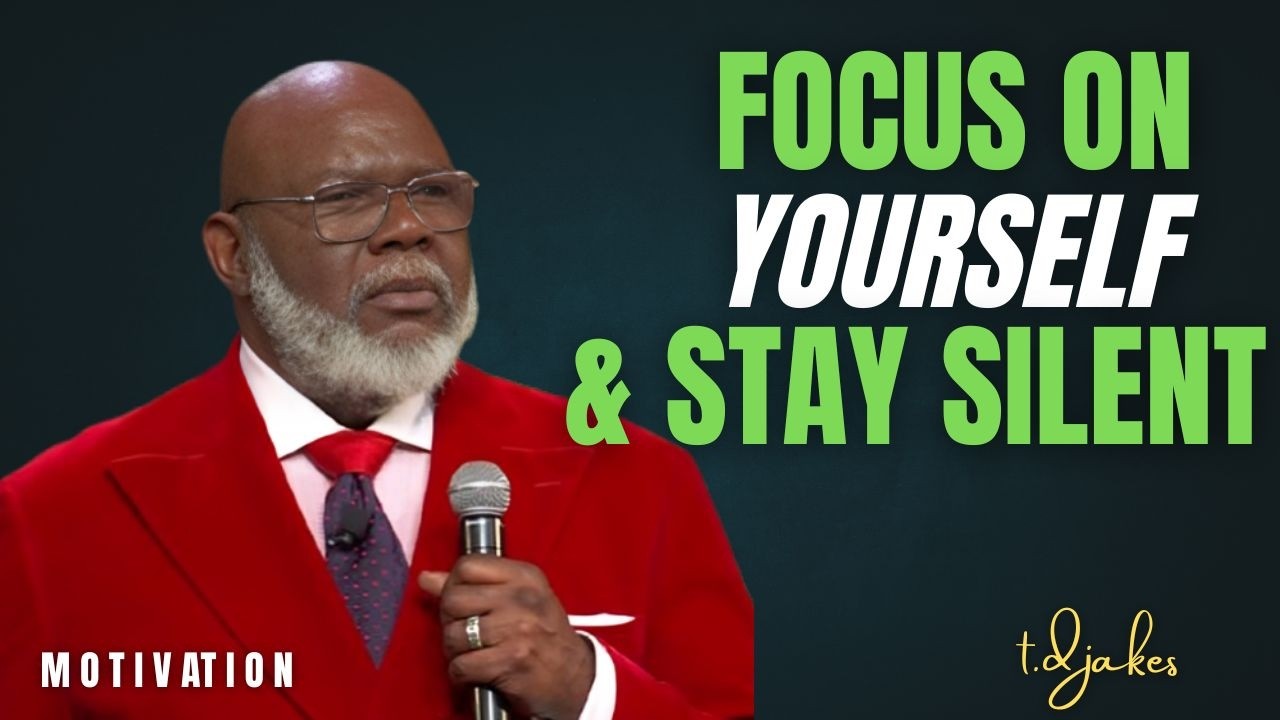 FOCUS ON YOURSELF STAY SILENT | T.D JAKES