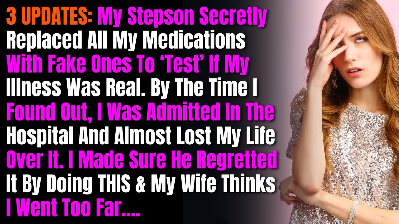 3 UPDATES: My Stepson Secretly Replaced All My Medications With Fake Ones To ‘Test’ If My Illness...