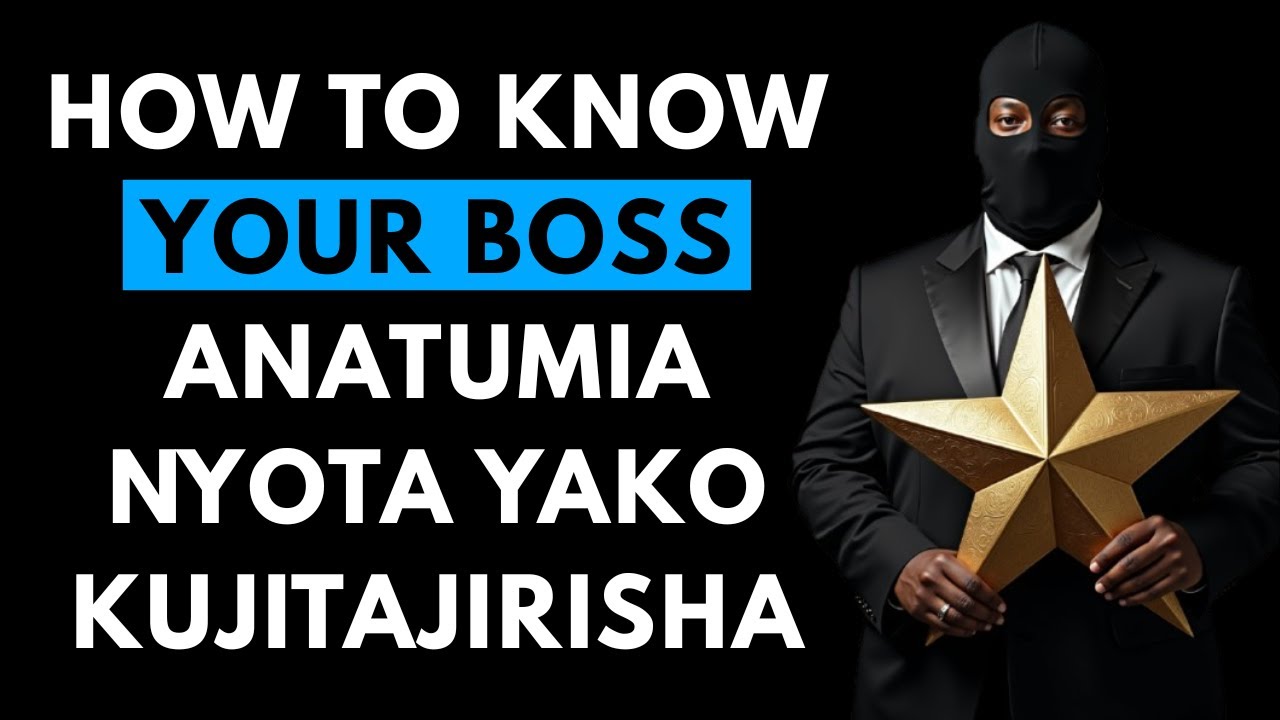 How to Know Your Boss Anatumia Nyota Yako Kujitajirisha