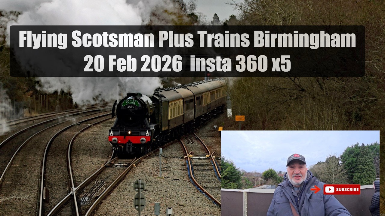 Flying Scotsman Plus Trains Birmingham 20 Feb 2026  insta 360 x5