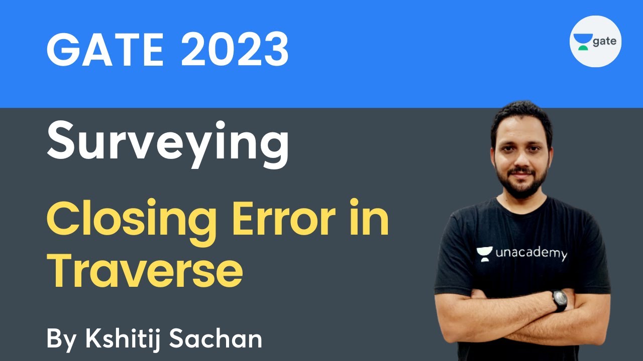 GATE 2023 Surveying | Closing Error in Traverse | Kshitij Sachan | Unacademy GATE CE, CH