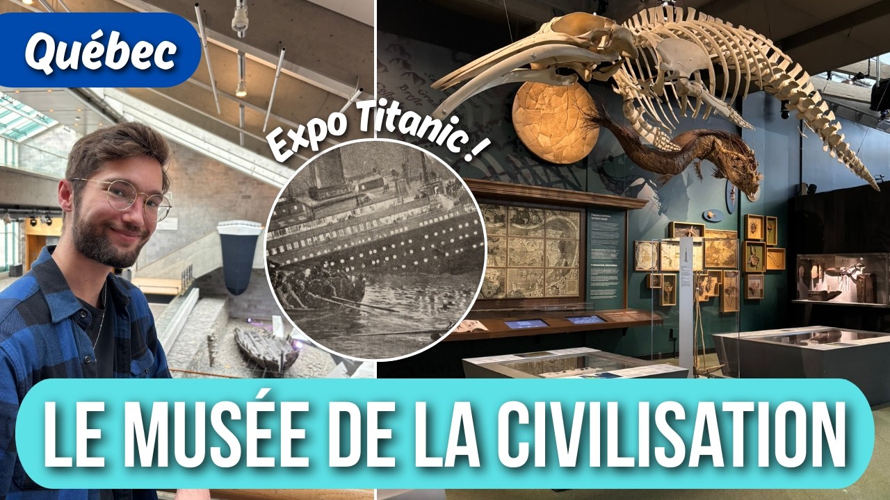 Je visite le MUS&Eacute;E DE LA CIVILISATION (expo Titanic et expositions permanentes)