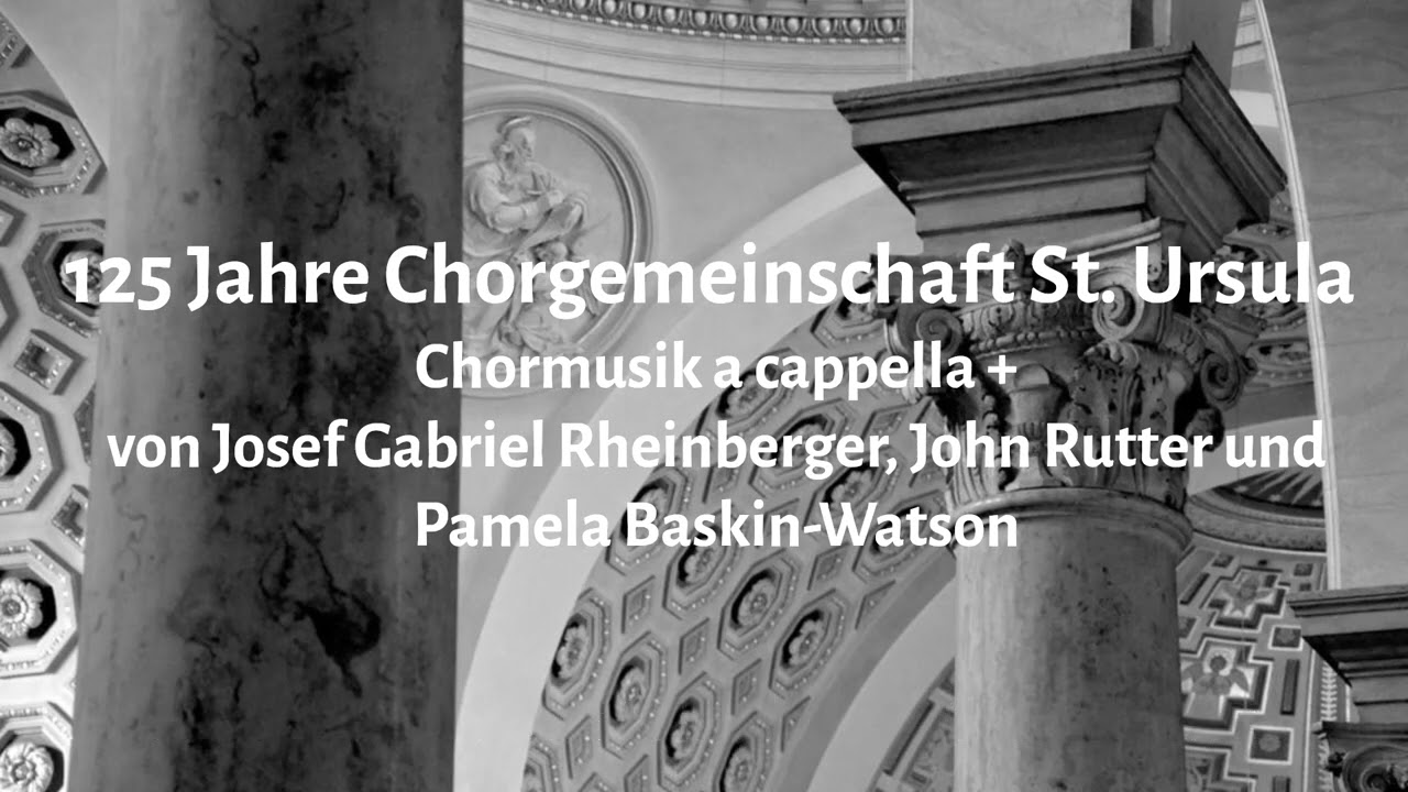 Chormusik a cappella von Josef Gabriel Rheinberger, John Rutter und Pamela Baskin-Watson