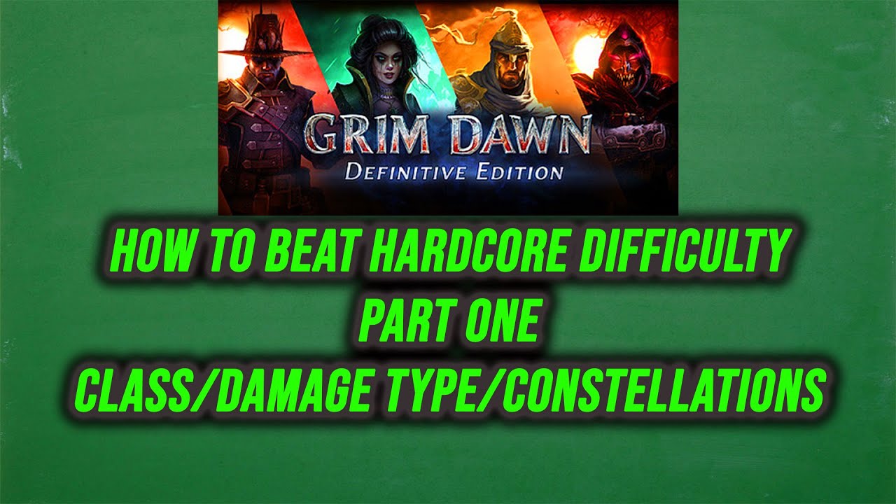 GRIM DAWN GUIDE HOW TO BEAT HARDCORE DIFFICULTY PART ONE CLASS/DAMAGE TYPE/CONSTELLATIONS