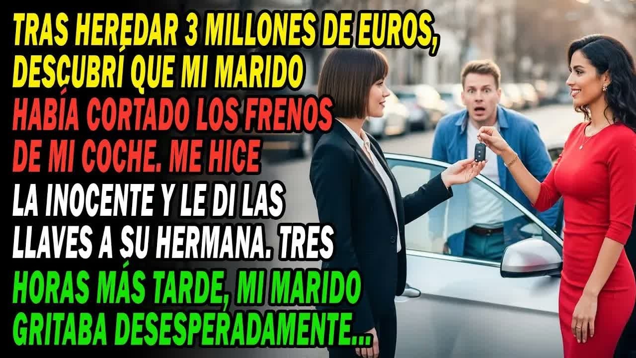 Heredé 3 Millones💶 Descubrí Que Mi Marido Cortó Los Frenos🚗 Le Di Las Llaves A Su Hermana...🔑🤫