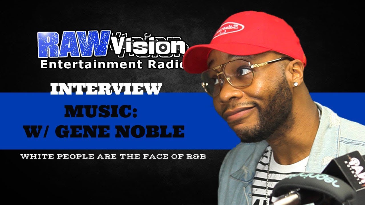 GENE NOBLE ON MUSIC: EXPERIENCES WORKING WITH LAURYN HILL, WHITE PEOPLE ARE THE FACE OF R&B