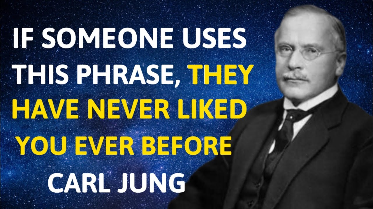 If A Person Uses This Phrase, They’ve Never Liked You | Carl Jung