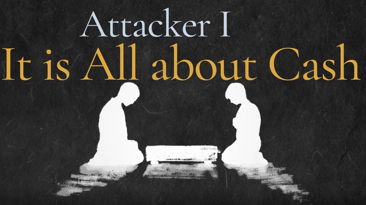Attacker 1 [It is All about Cash!]