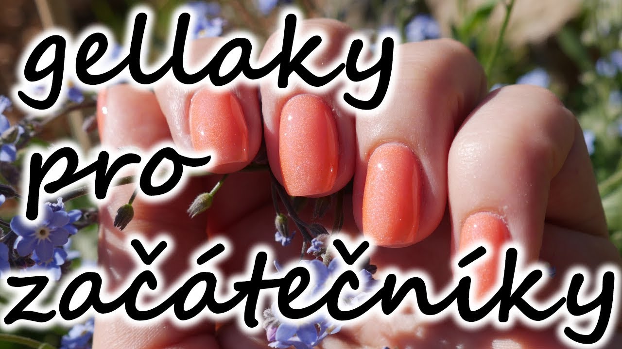 Gellaky pro zač&aacute;tečn&iacute;ky // Aplikace a odstraněn&iacute; gellaků // M&eacute; tipy a rady