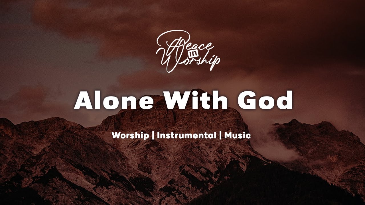 Alone With God | Soaking Worship Music for Prayer || Instrumental Worship | Peace in Worship